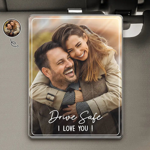 Custom Photo Drive Safe We Love You - Personalized Custom Shaped Acrylic Car Visor Clip